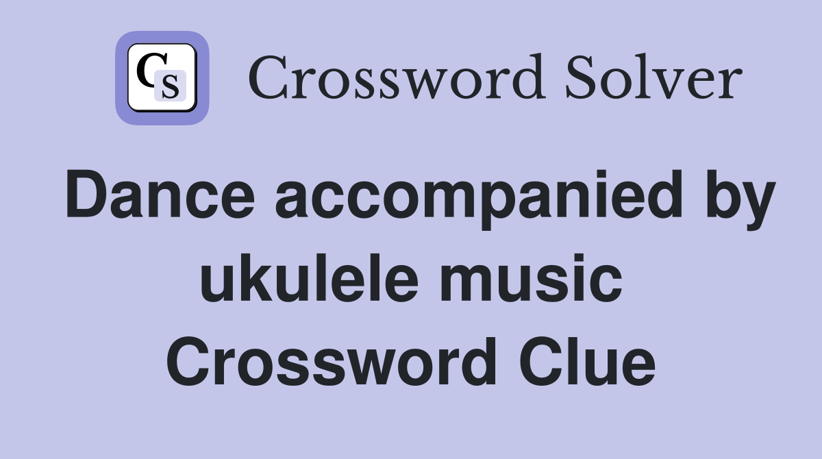 Dance accompanied by ukulele music Crossword Clue
