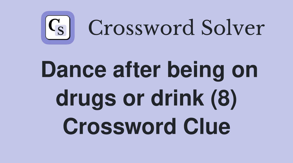 Dance after being on drugs or drink (8) Crossword Clue