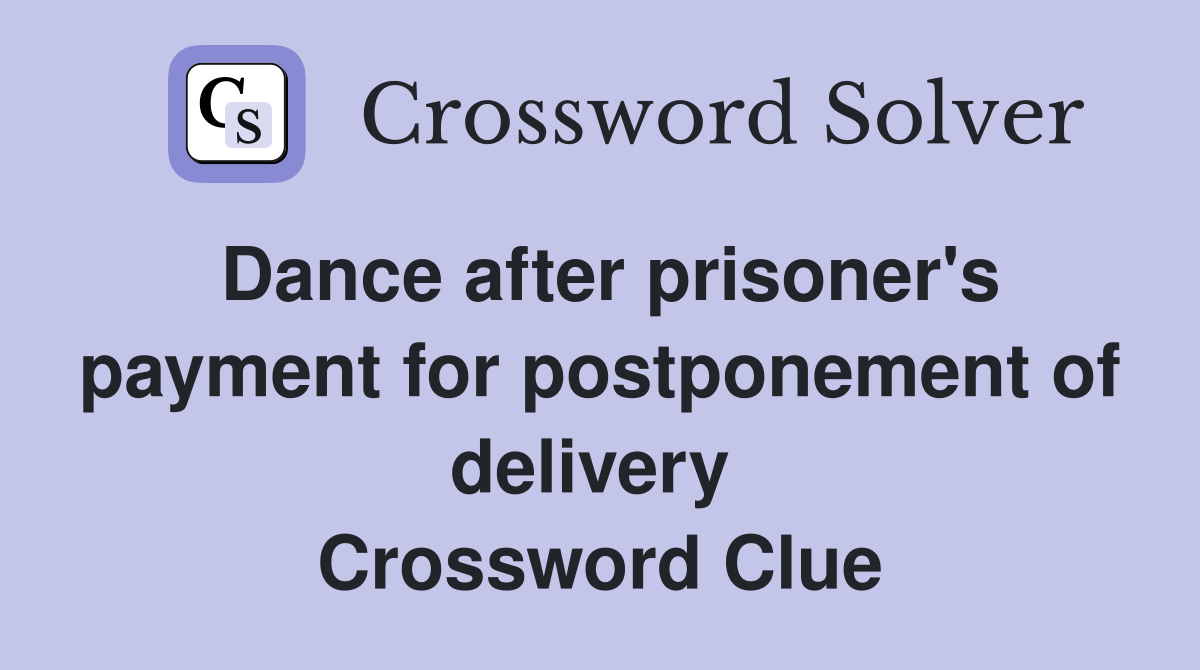 Dance after prisoner's payment for postponement of delivery  Crossword Clue