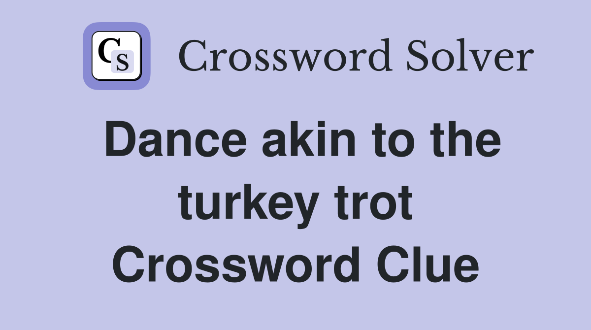 Dance akin to the turkey trot Crossword Clue