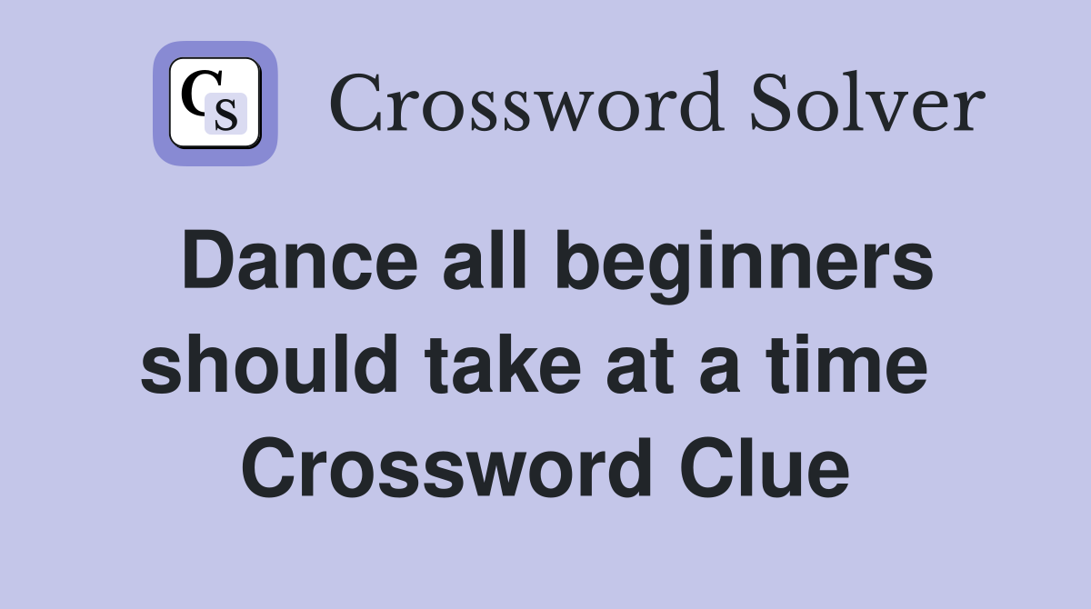 Dance all beginners should take at a time  Crossword Clue