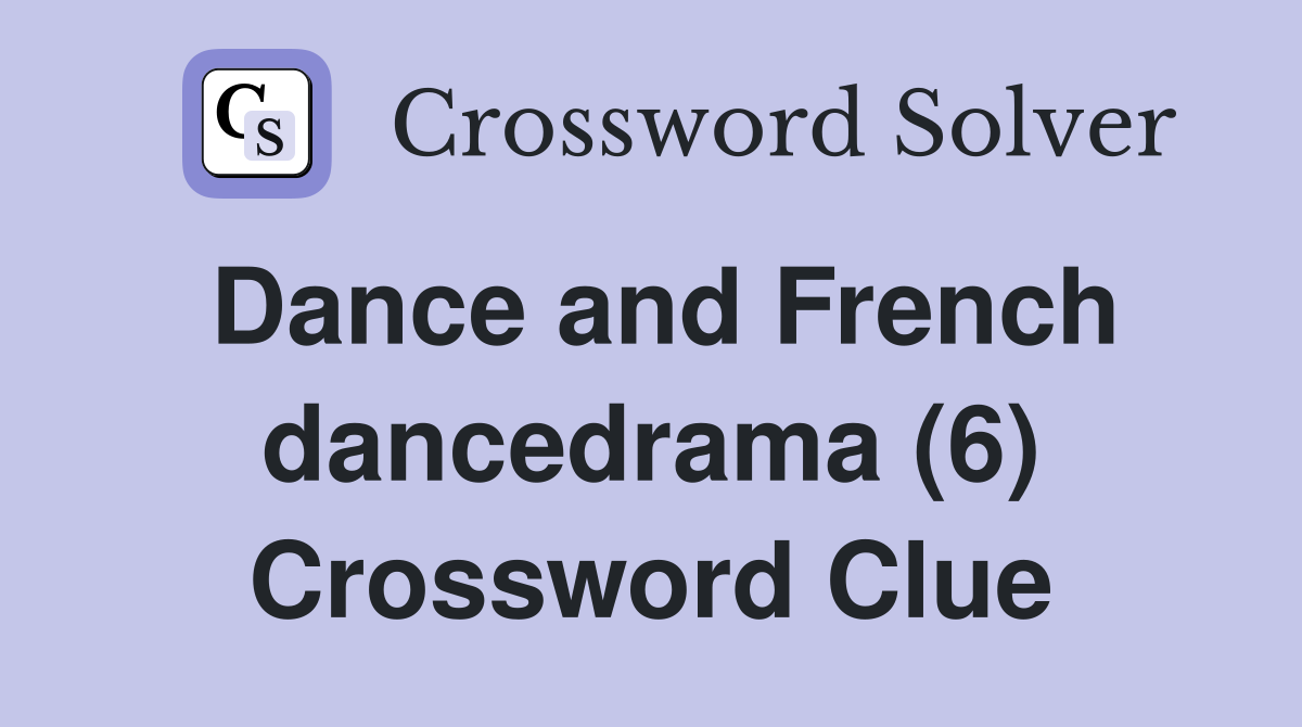 Dance and French dancedrama (6) Crossword Clue