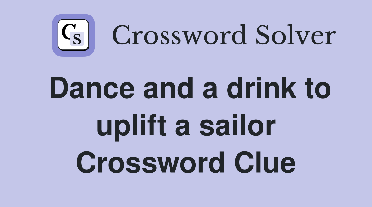 Dance and a drink to uplift a sailor Crossword Clue