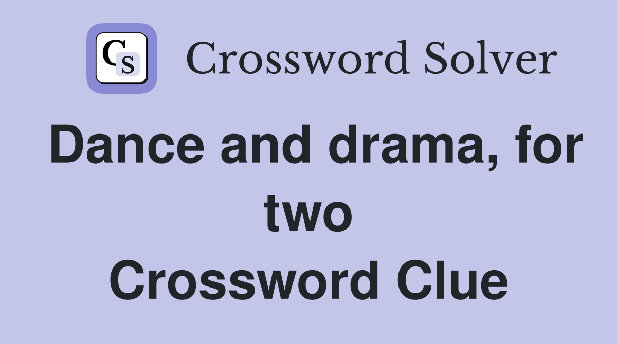 Dance and drama, for two Crossword Clue