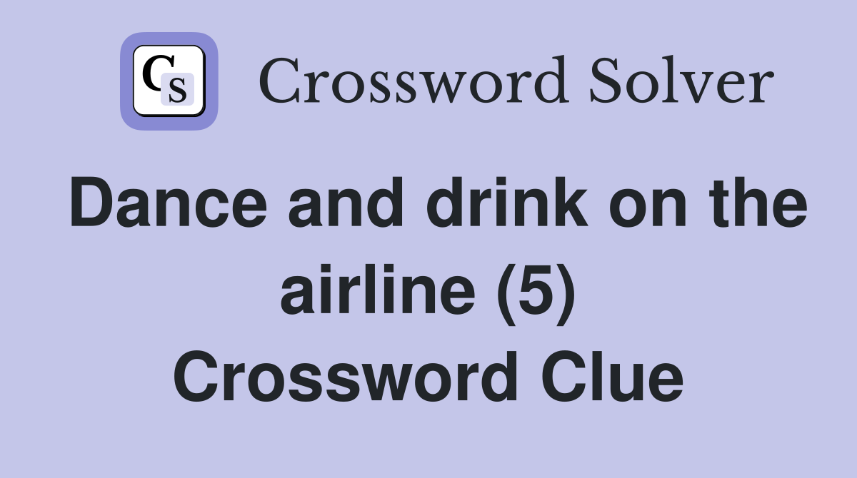 Dance and drink on the airline (5) Crossword Clue