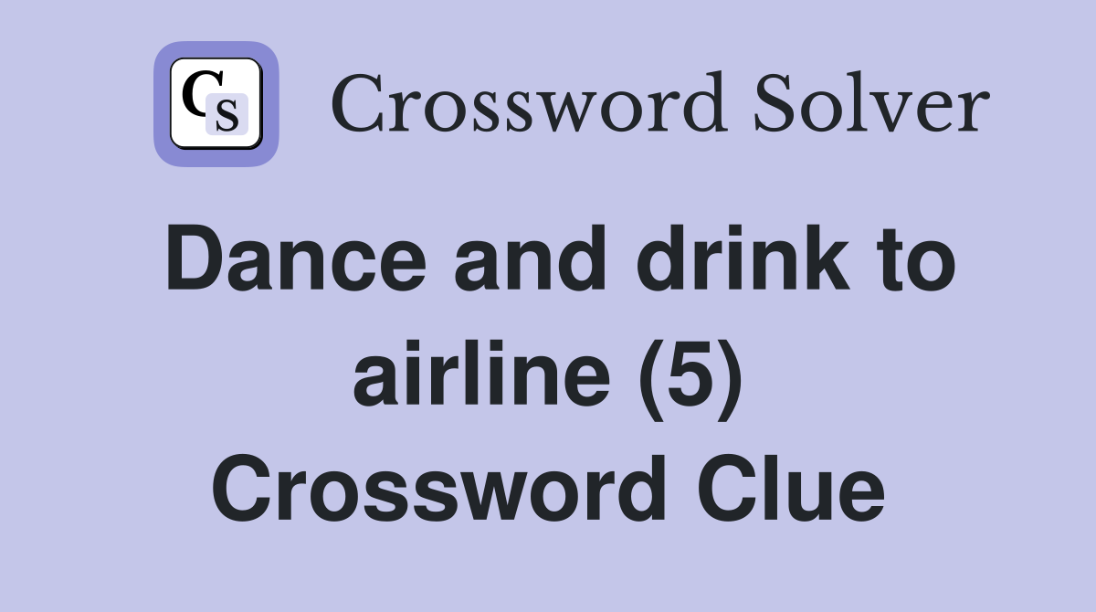 Dance and drink to airline (5) Crossword Clue