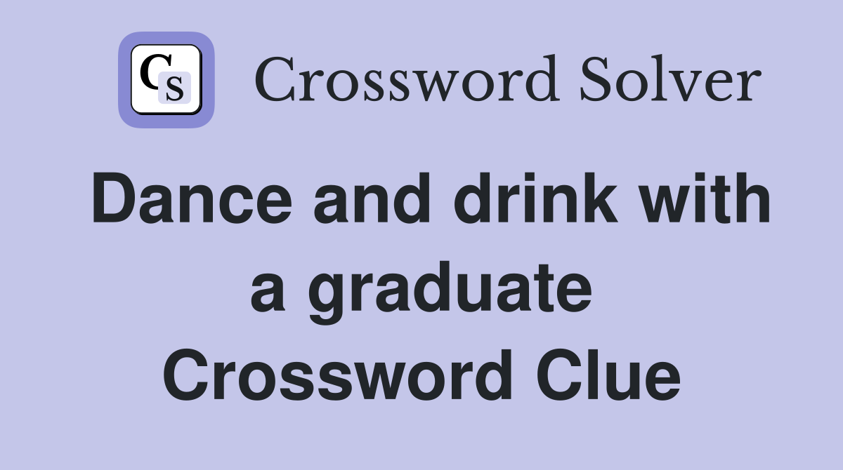 Dance and drink with a graduate Crossword Clue