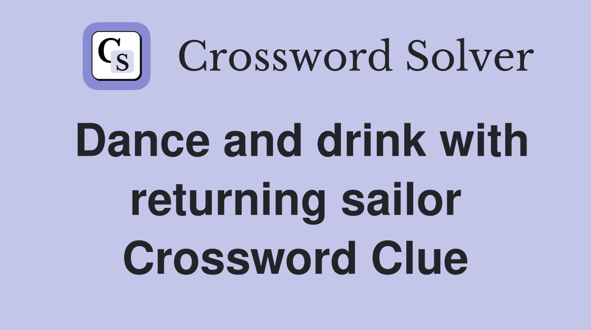 Dance and drink with returning sailor Crossword Clue