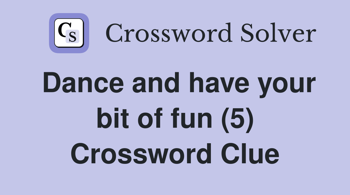 Dance and have your bit of fun (5) Crossword Clue