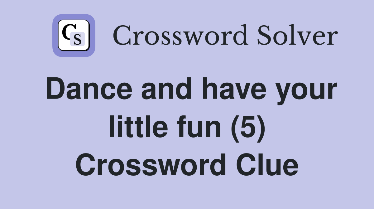 Dance and have your little fun (5) Crossword Clue