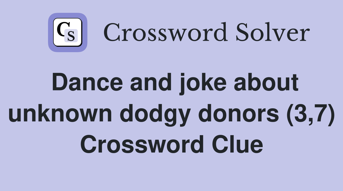 Dance and joke about unknown dodgy donors (3,7) Crossword Clue