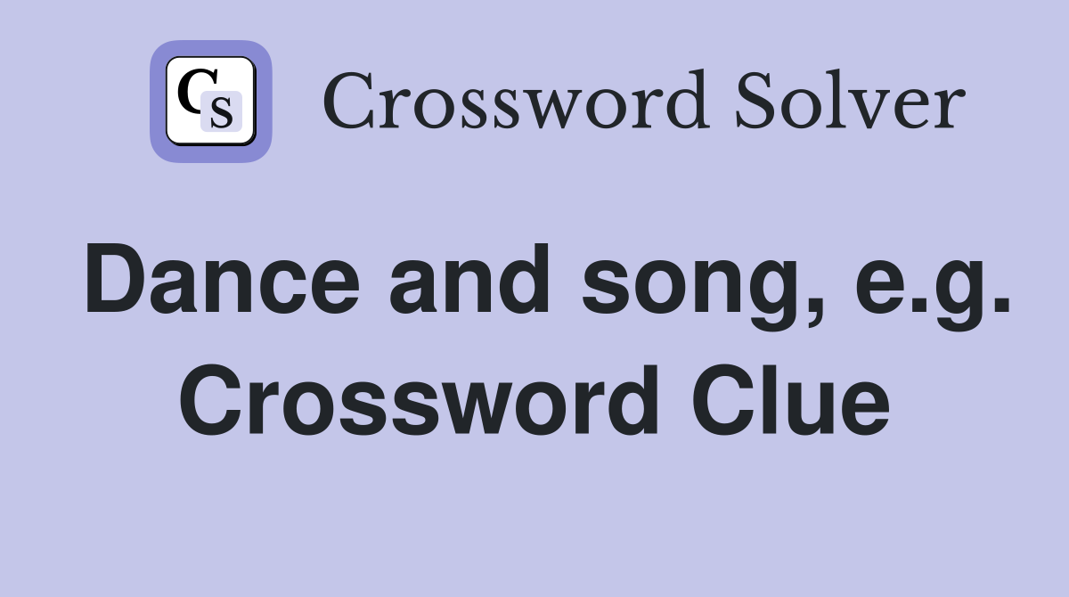 Dance and song, e.g. Crossword Clue