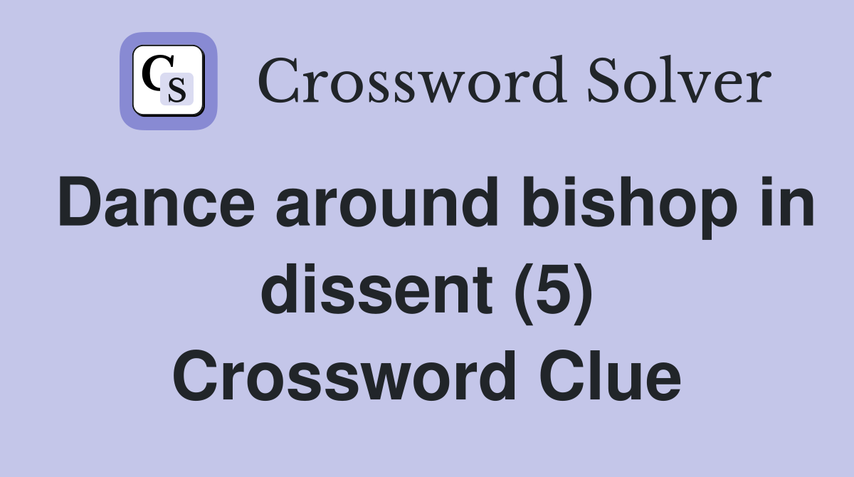 Dance around bishop in dissent (5) Crossword Clue