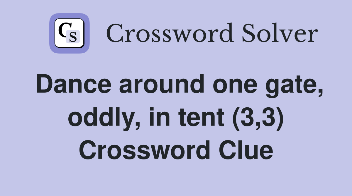 Dance around one gate, oddly, in tent (3,3) Crossword Clue
