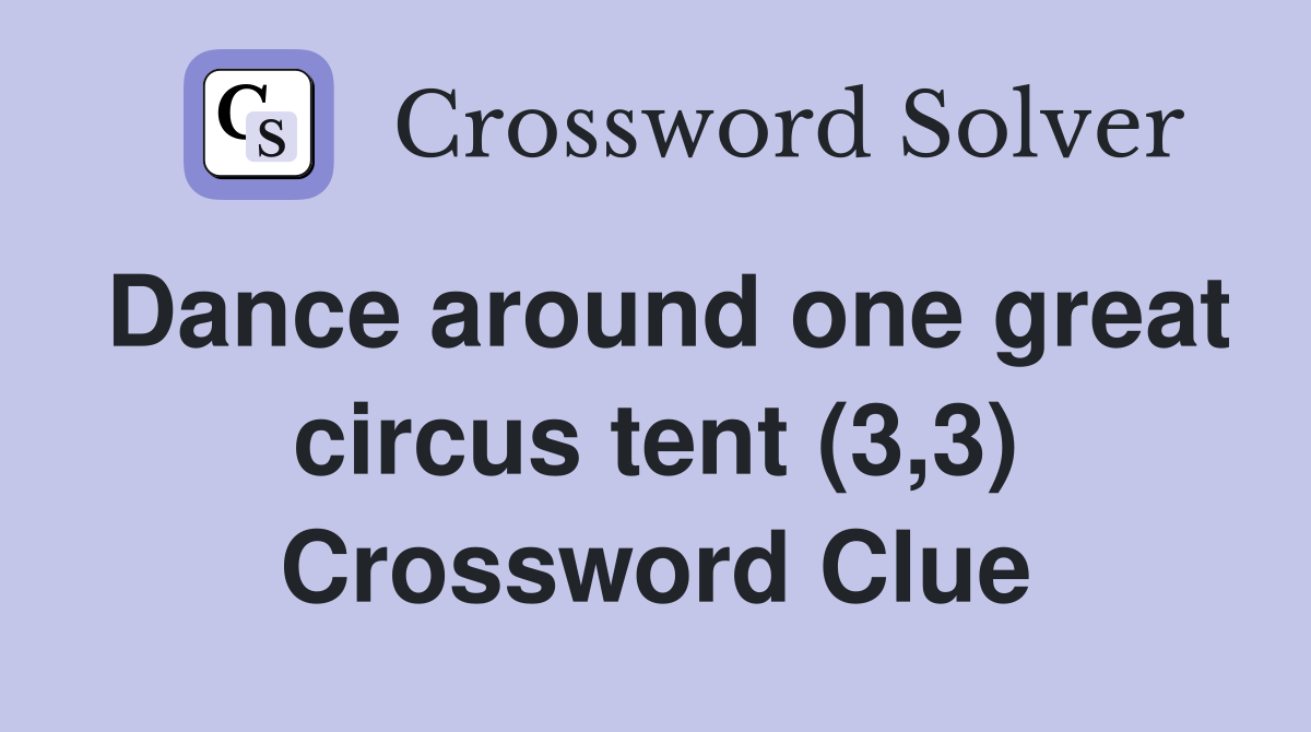 Dance around one great circus tent (3,3) Crossword Clue