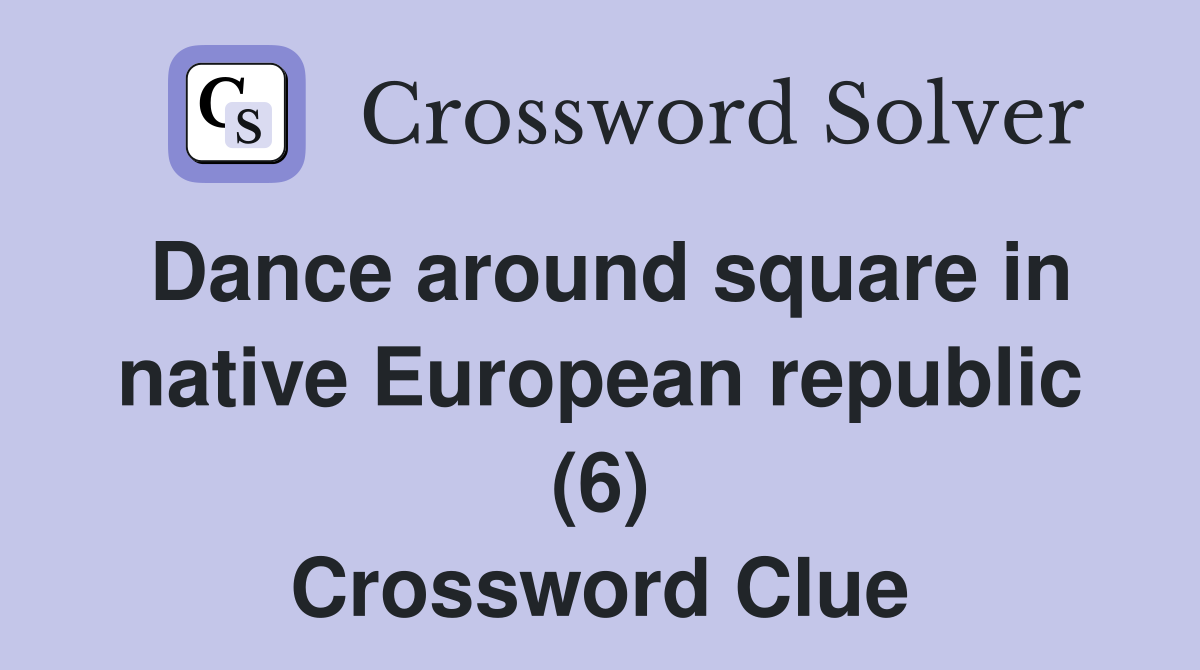 Dance around square in native European republic (6) Crossword Clue