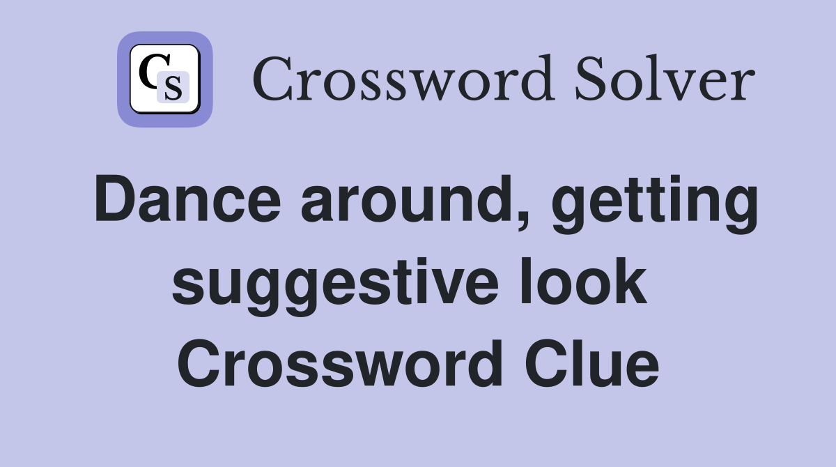 Dance around, getting suggestive look  Crossword Clue