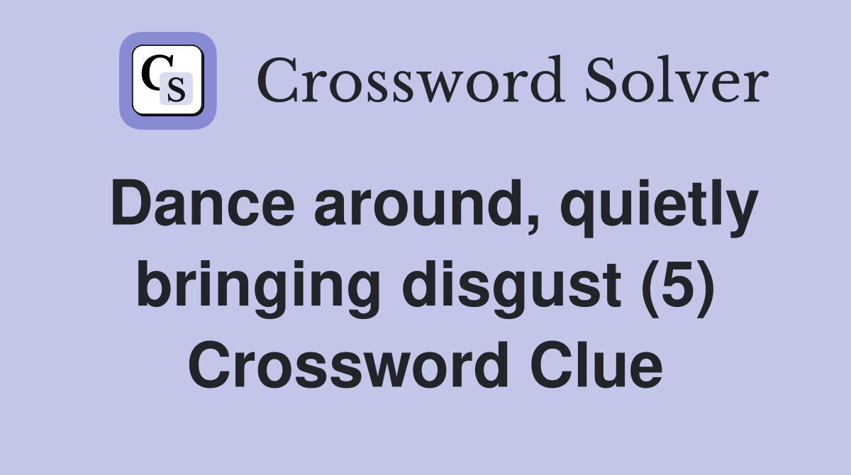 Dance around, quietly bringing disgust (5) Crossword Clue