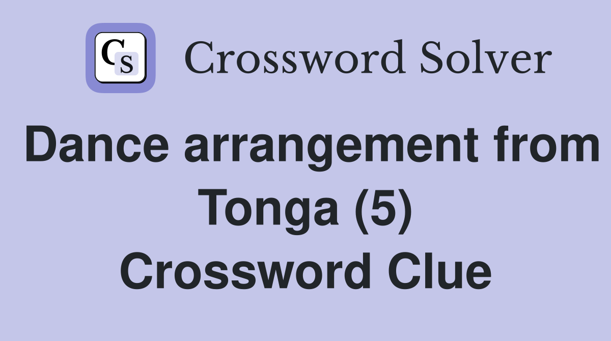 Dance arrangement from Tonga (5) Crossword Clue