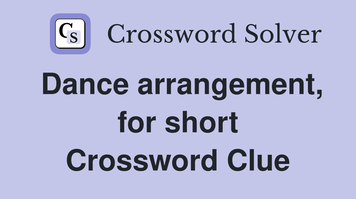Dance arrangement, for short Crossword Clue