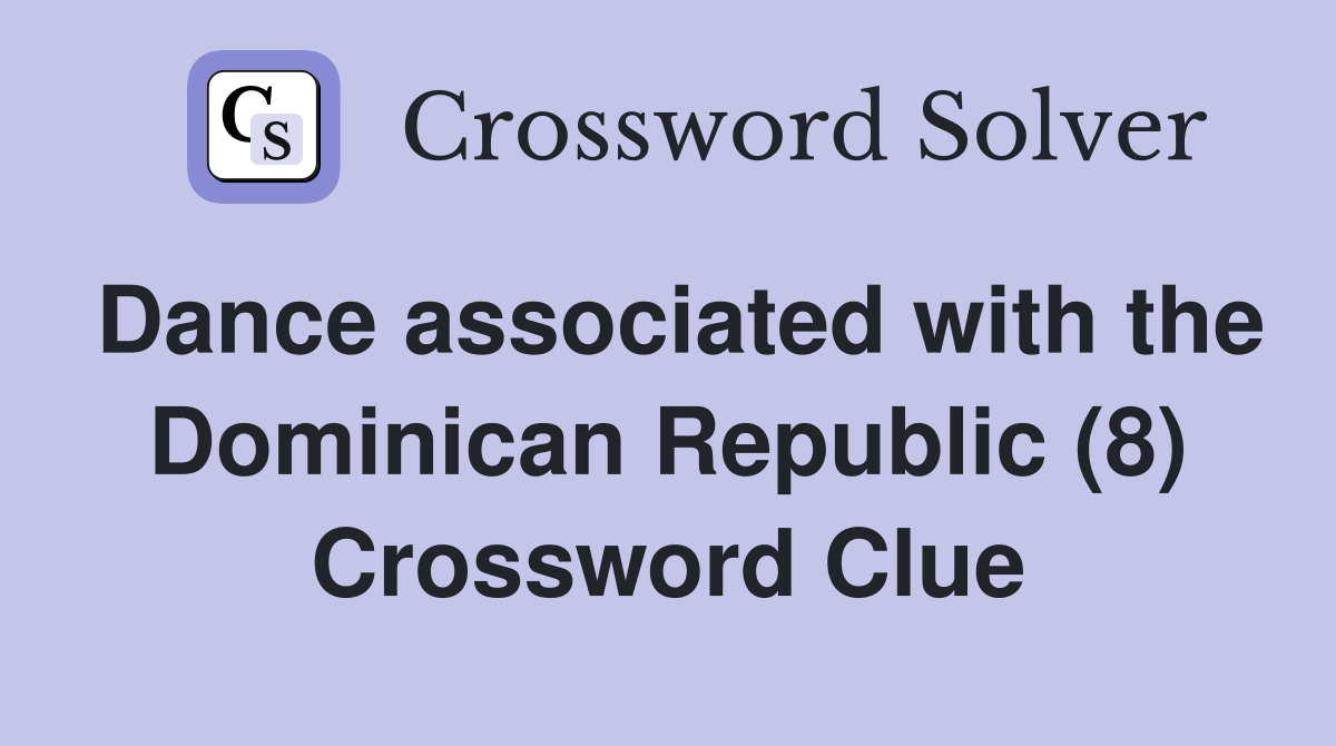 Dance associated with the Dominican Republic (8) Crossword Clue