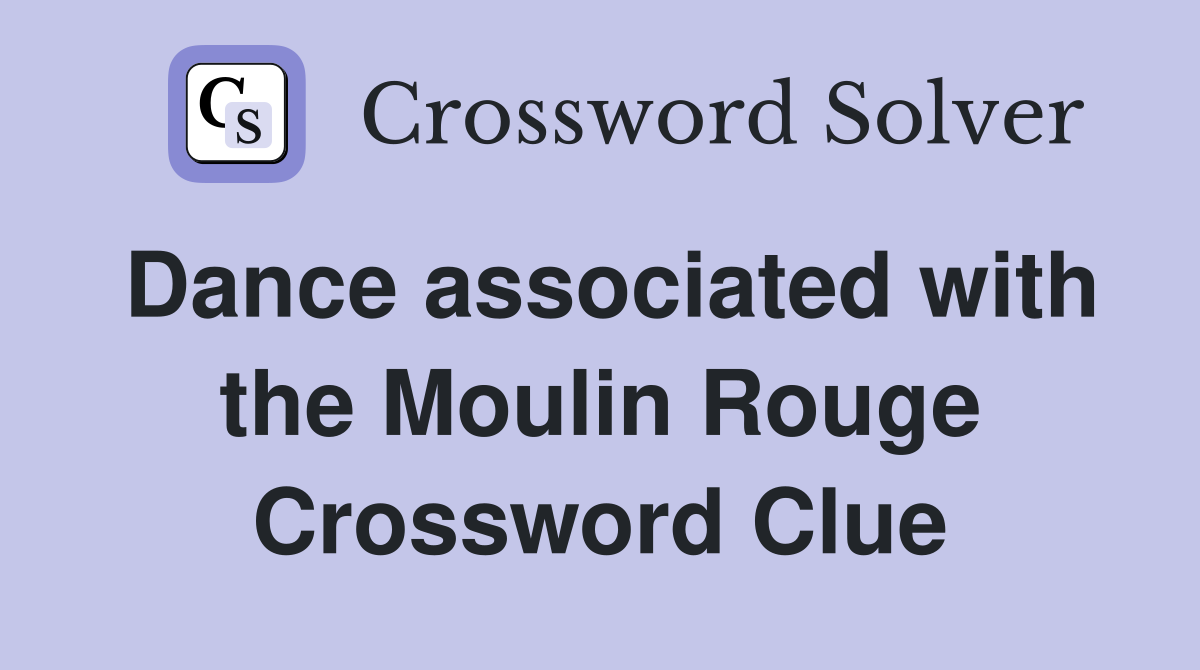 Dance associated with the Moulin Rouge Crossword Clue