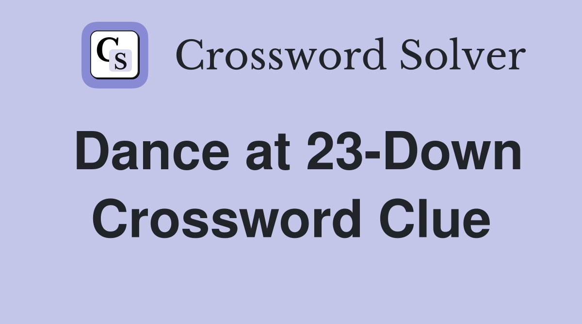 Dance at 23-Down Crossword Clue