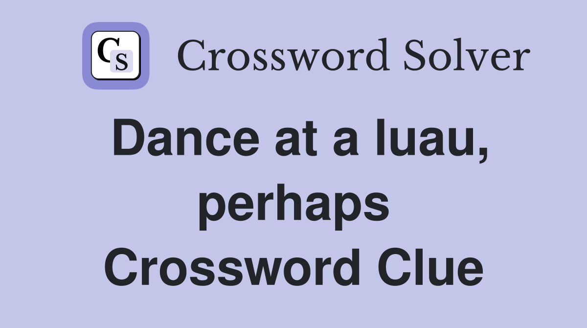Dance at a luau, perhaps Crossword Clue
