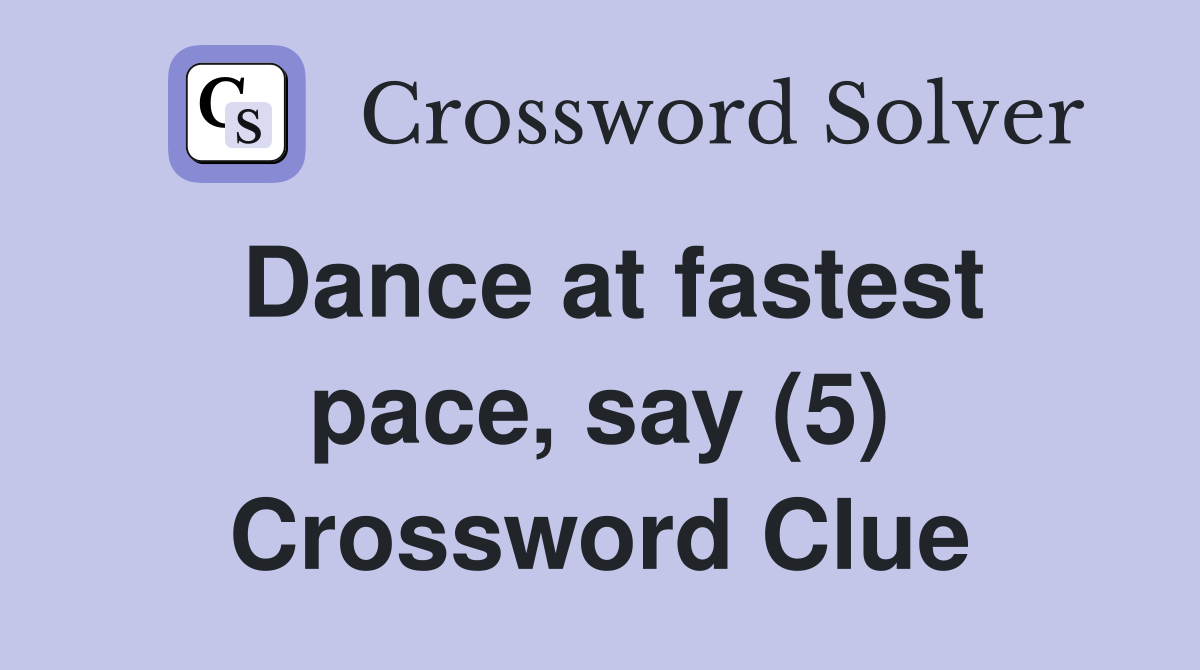 Dance at fastest pace, say (5) Crossword Clue