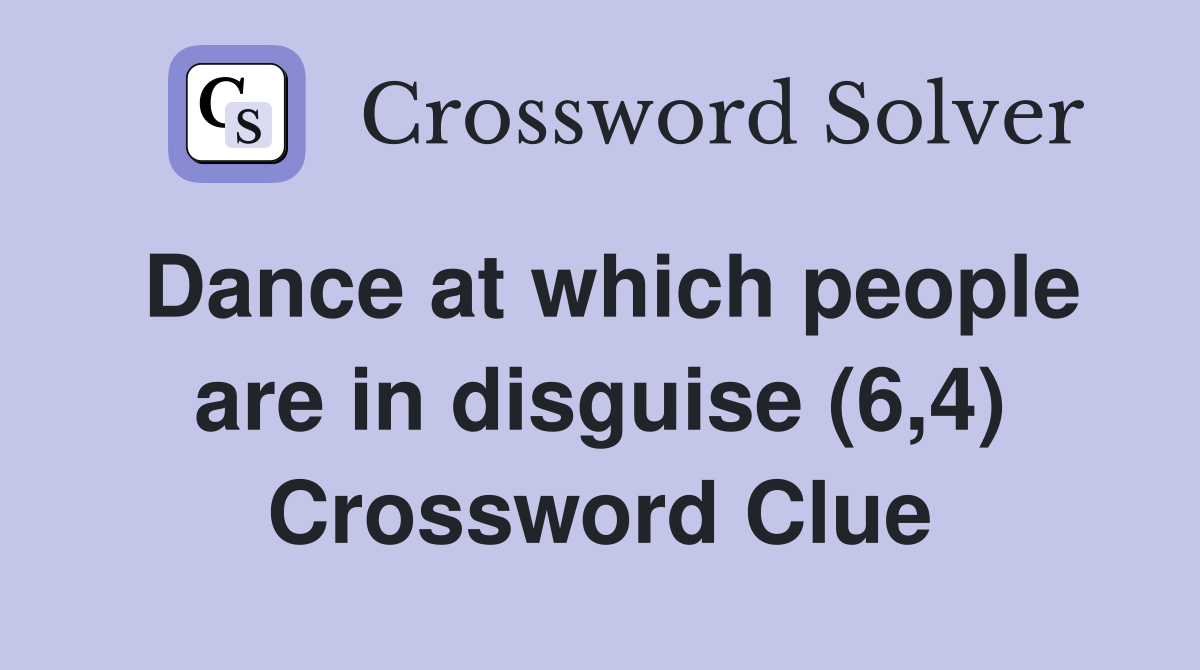 Dance at which people are in disguise (6,4) Crossword Clue