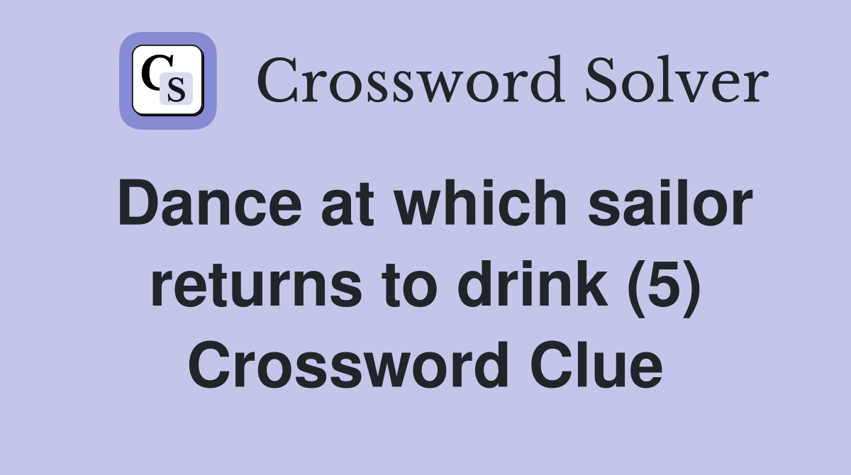 Dance at which sailor returns to drink (5) Crossword Clue