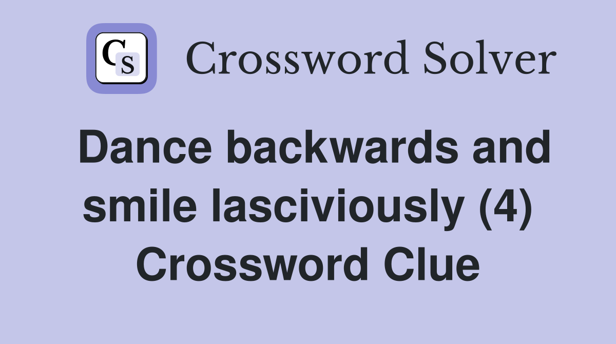 Dance backwards and smile lasciviously (4) Crossword Clue