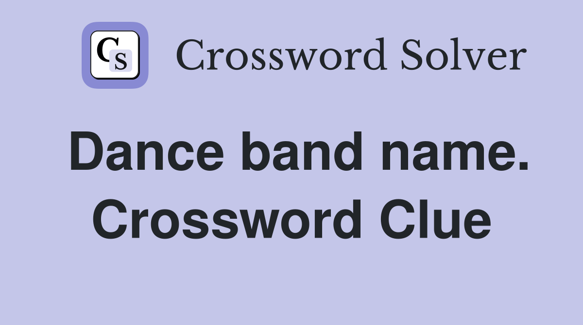 Dance band name. Crossword Clue