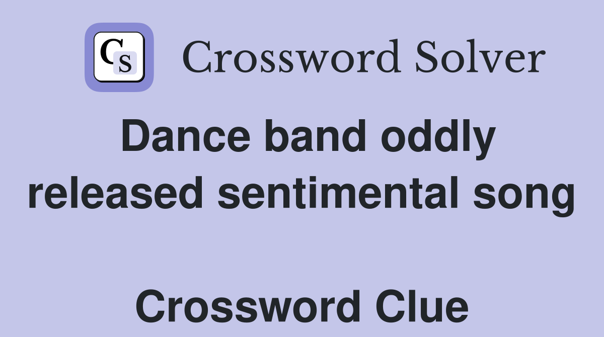 Dance band oddly released sentimental song  Crossword Clue