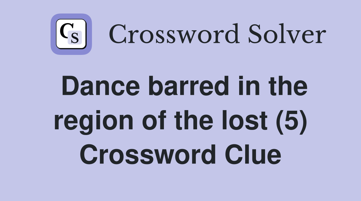 Dance barred in the region of the lost (5) Crossword Clue