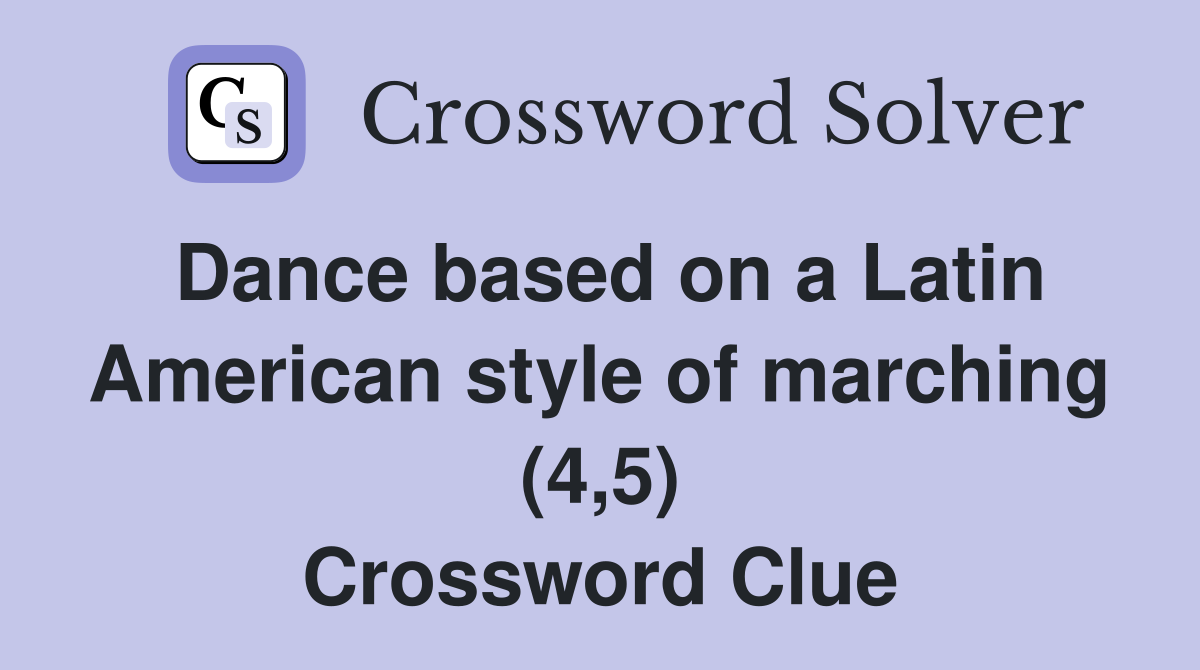 Dance based on a Latin American style of marching (4,5) Crossword Clue