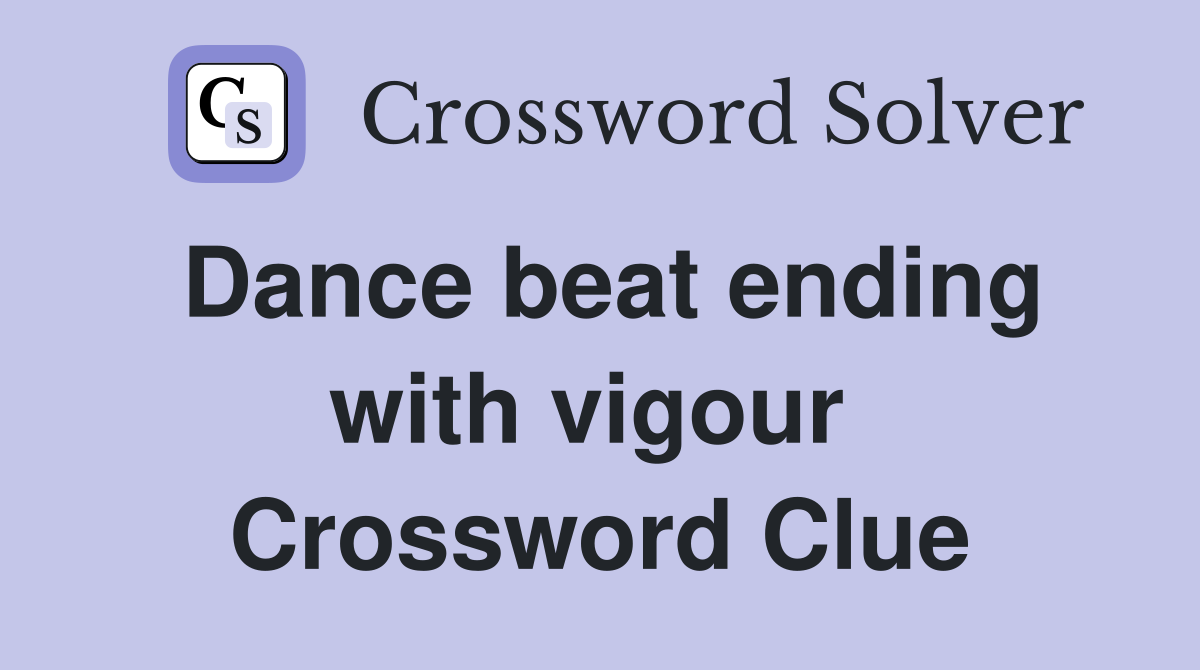 Dance beat ending with vigour  Crossword Clue