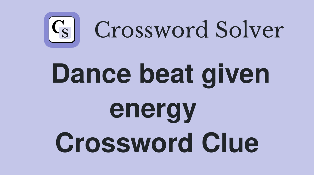 Dance beat given energy  Crossword Clue