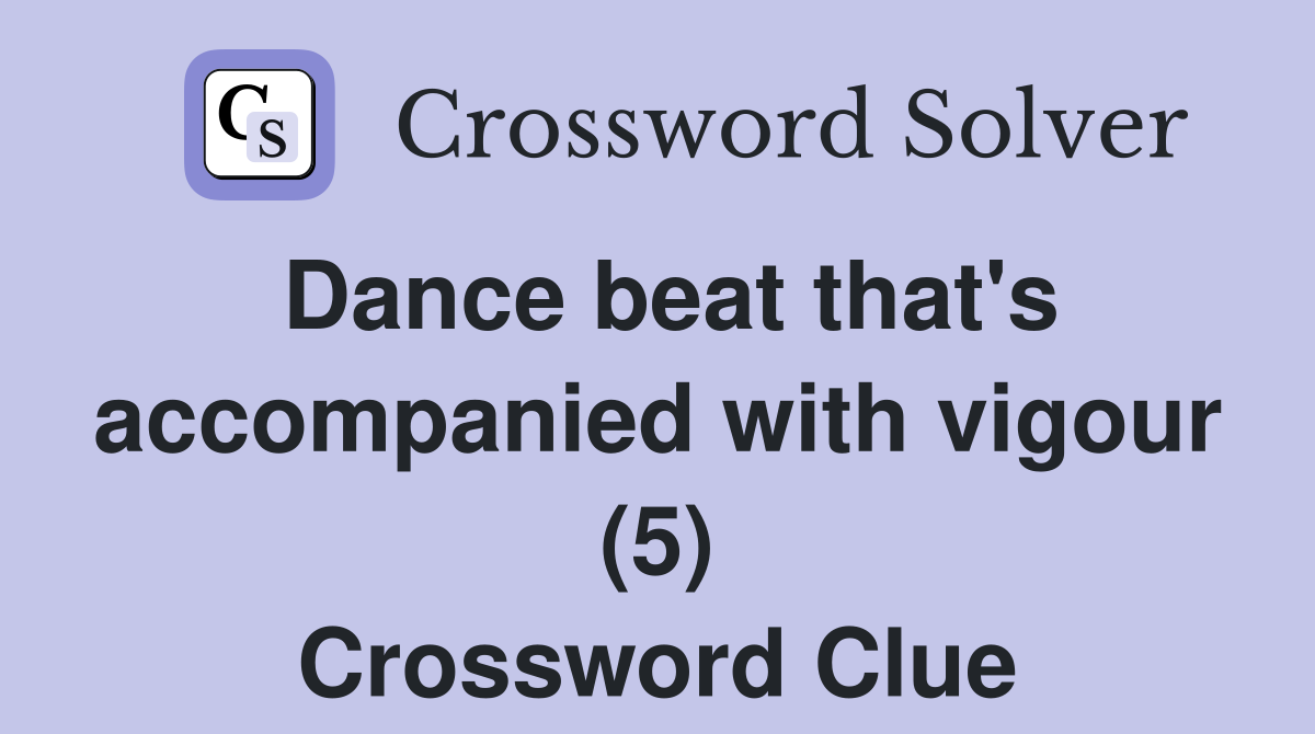 Dance beat that's accompanied with vigour (5) Crossword Clue