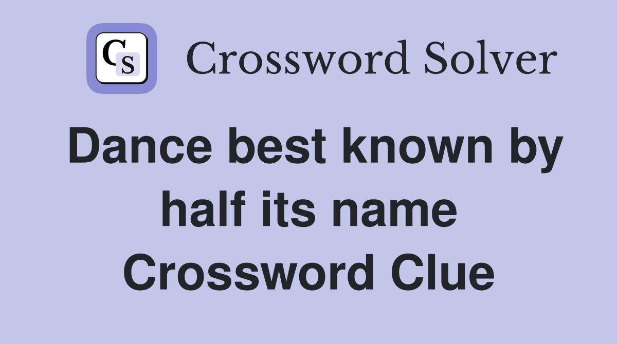Dance best known by half its name Crossword Clue