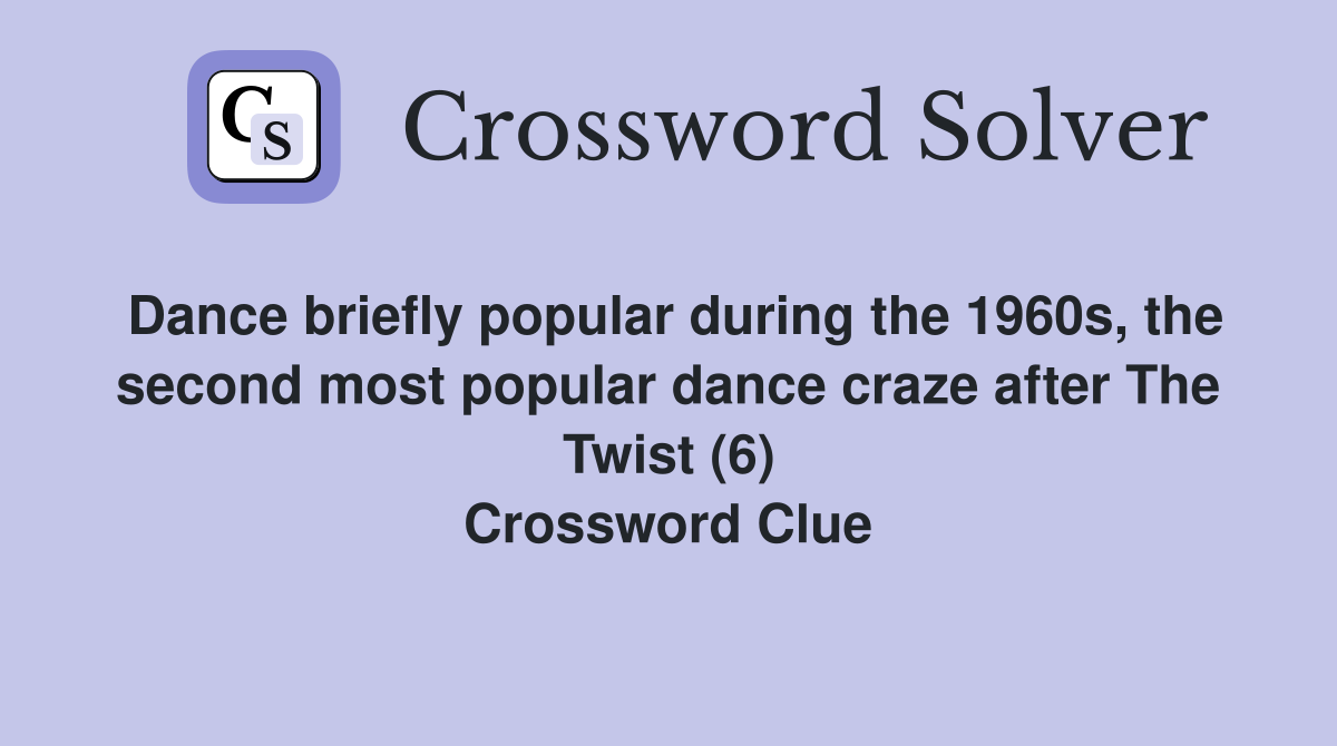 Dance briefly popular during the 1960s, the second most popular dance craze after The Twist (6) Crossword Clue