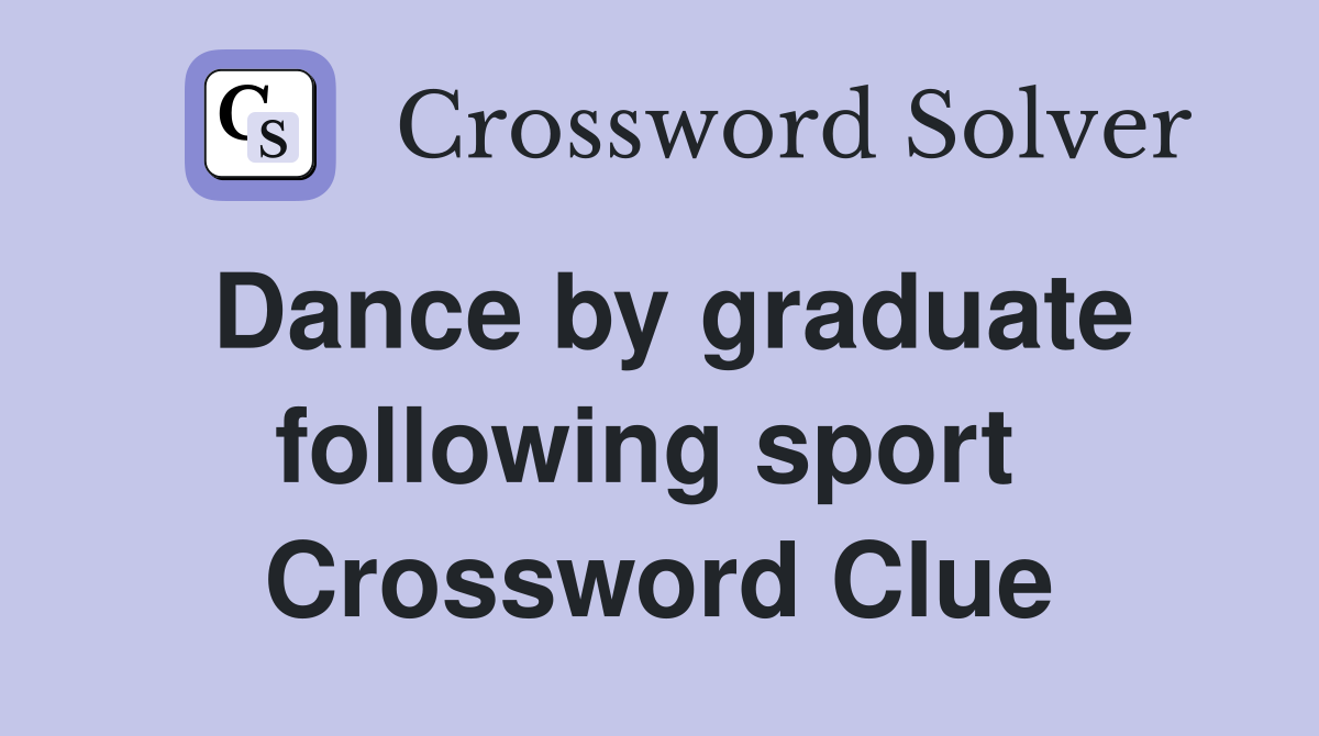 Dance by graduate following sport  Crossword Clue