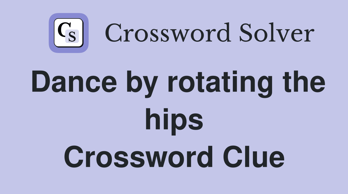 Dance by rotating the hips Crossword Clue