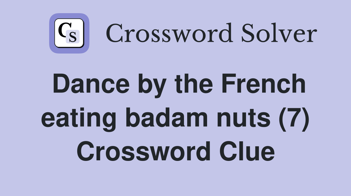 Dance by the French eating badam nuts (7) Crossword Clue