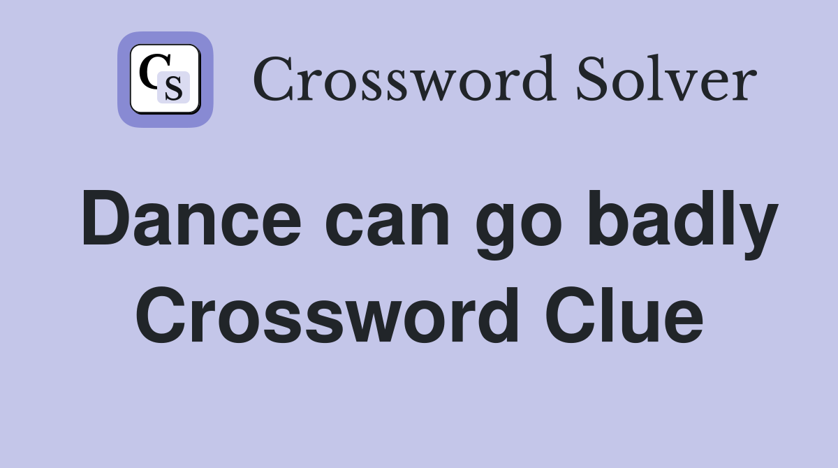 Dance can go badly Crossword Clue