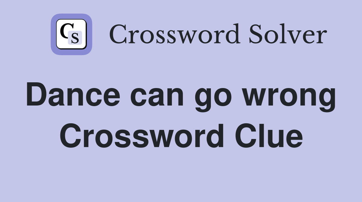 Dance can go wrong  Crossword Clue