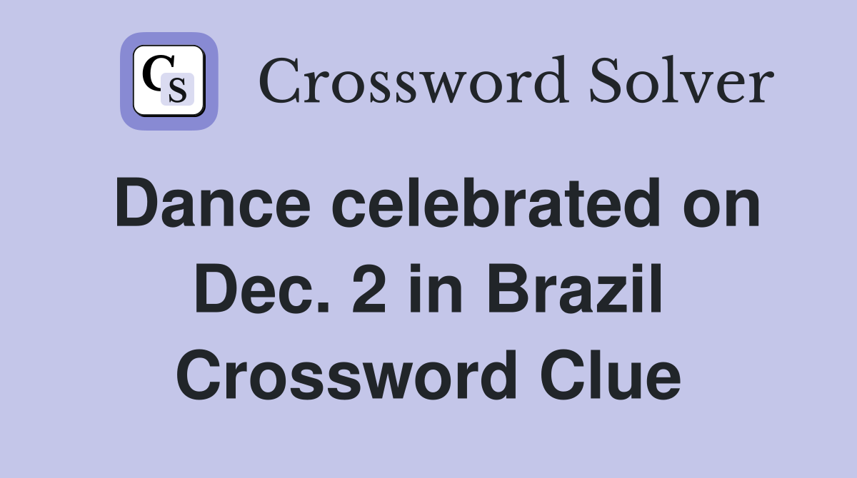 Dance celebrated on Dec. 2 in Brazil Crossword Clue