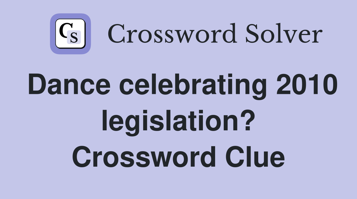 Dance celebrating 2010 legislation? Crossword Clue
