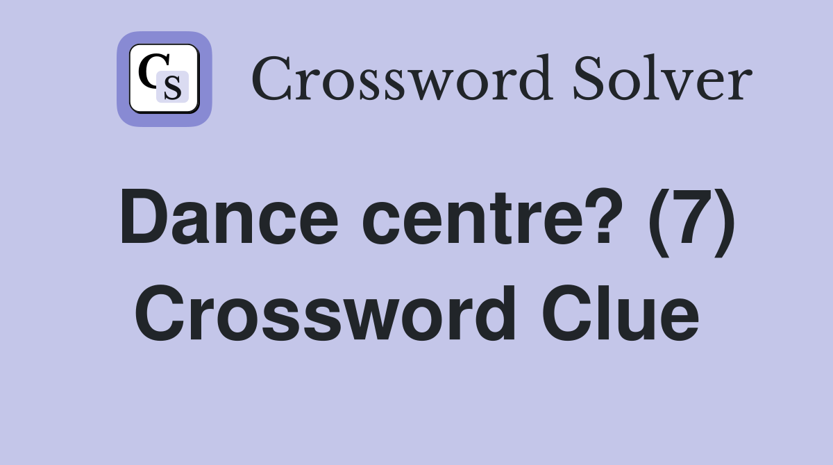Dance centre? (7) Crossword Clue