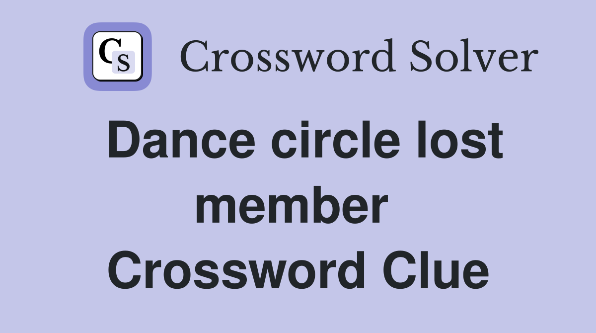 Dance circle lost member  Crossword Clue